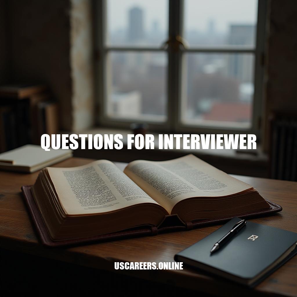 10 Essential Questions to Ask an Interviewer: A Guide to Success