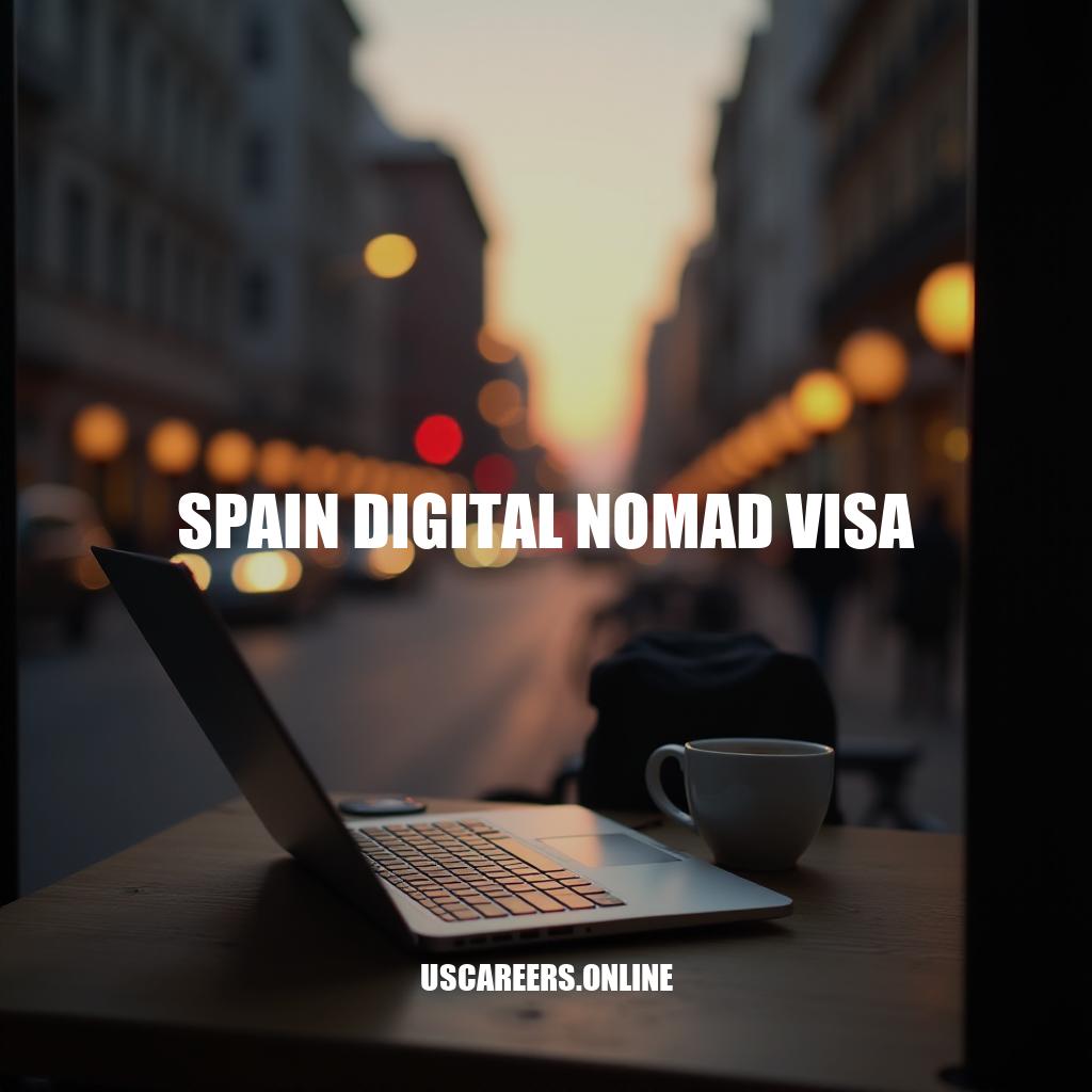 Spain Digital Nomad Visa: A Comprehensive Guide